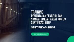 Training Pemantauan Pengelolaan Sampah Limbah Padat Non B3 Sertifikasi BNSP Bersama Mairodi Training