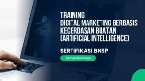 Training Digital Marketing Berbasis Kecerdasan Buatan (Artificial Intelligence) Sertifikasi BNSP