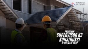 Pelatihan Supervisor K3 Konstruksi Sertifikasi BNSP