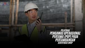 Pelatihan Pengawas Operasional Pertama (POP) Pada Pertambangan Sertifikasi BNSP