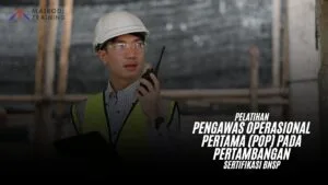 Pelatihan Pengawas Operasional Pertama (POP) Pada Pertambangan Sertifikasi BNSP