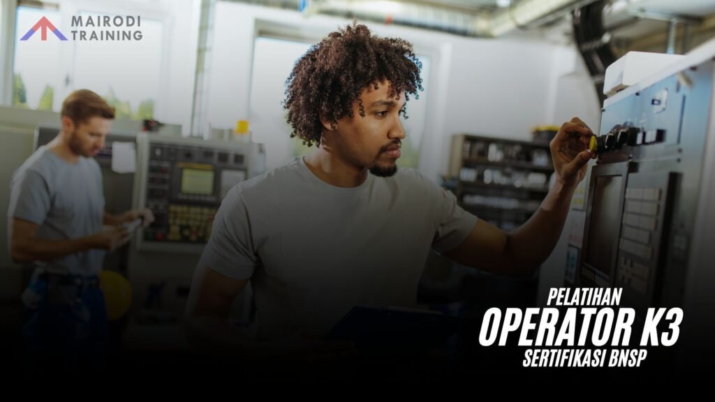 Pelatihan Operator K3 (Keselamatan dan Kesehatan Kerja) Sertifikasi BNSP