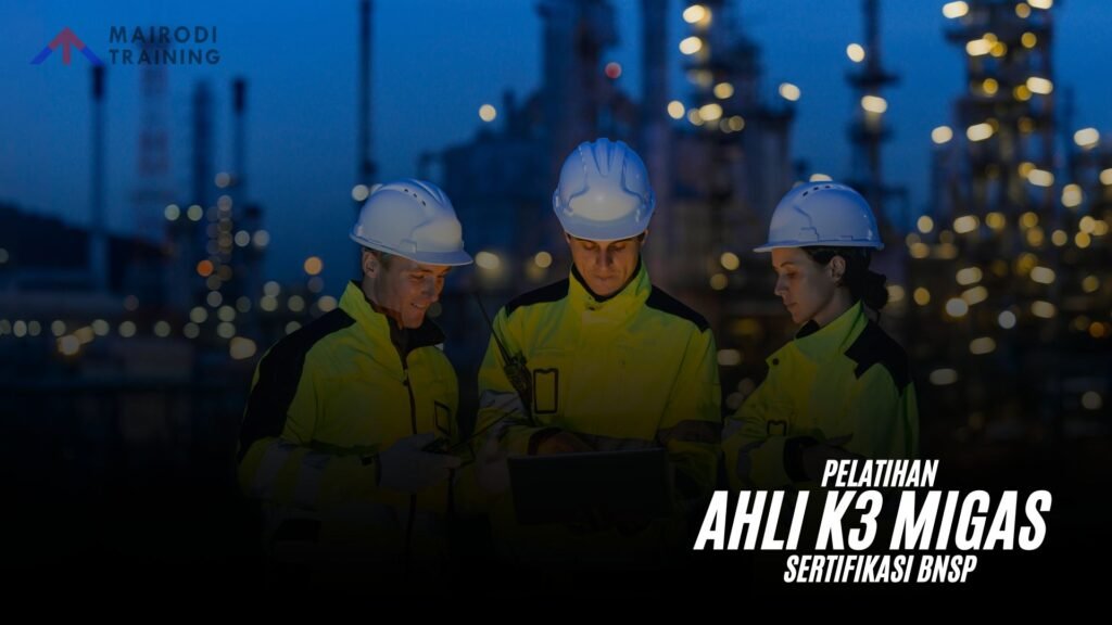 Pelatihan Ahli K3 Migas Sertifikasi BNSP